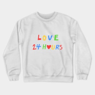love 24 hours Crewneck Sweatshirt